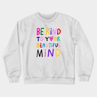 Be Kind To Your Beautiful Mind Crewneck Sweatshirt